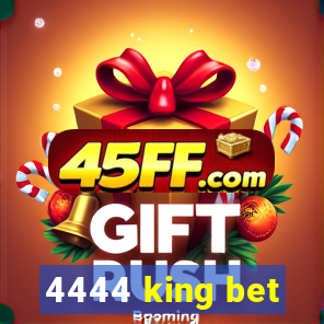 4444 king bet
